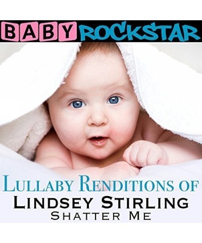 Baby Rockstar LULLABY RENDITIONS OF LINDSEY STIRLING: SHATTER ME CD $8.15 CD