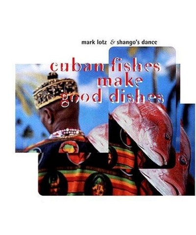 Mark Lotz & Shango's Dance CUBAN FISHES MAKE GOOD DISHES CD $11.48 CD